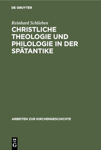Christliche Theologie Und Philologie in Der Spätantike: Die Schulwissenschaftlichen Methoden Der Psalmenexegese Cassiodors