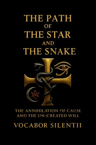 The Path Of The Star And The Snake: The Annihilation of Cause and the Un-Created Will