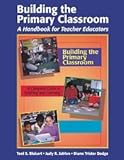 Building the Primary Classroom : A Handbook for Teacher Educators, Jablon, Judy R. and Bickart, Toni S., 1879537397