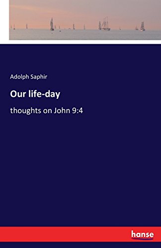Adolph Saphir SaphirOur life-day: thoughts on John 9:4