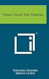 Front cover for the book Peggy Finds the Theater by Virginia Hughes
