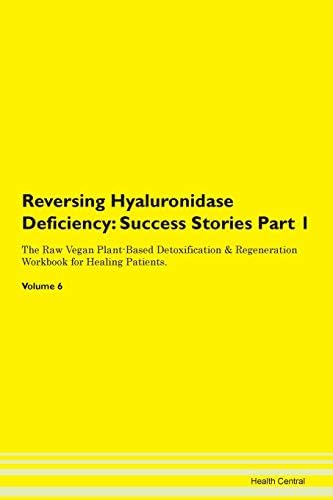 Reversing Hyaluronidase Deficiency: Testimonials for Hope. From Patients with Different Diseases Part 1 The Raw Vegan Plant-Based Detoxification & Regeneration Workbook for Healing Patients. Volume 6