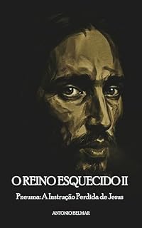 Livro O REINO ESQUECIDO II: Pneuma: A Instrução Perdida de Jesus
