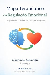 Livro Mapa Terapêutico da Regulação Emocional: Compreenda, valide e regule suas emoções no dia a dia (Série Mapas Terapêuticos Livro 2)