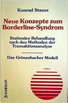 Neue Konzepte Zum Borderline Syndrom Stationare Behandlung Nach Den Methoden Der Transaktionsanalyse Das Gronenbacher Modell Amazon De Stauss Konrad Bucher