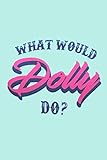 WHAT WOULD Dolly DO?: Lined Notebook, 110 Pages -Fun and Inspirational Quote on Light Aqua Blue Matt by Blue Bird Press