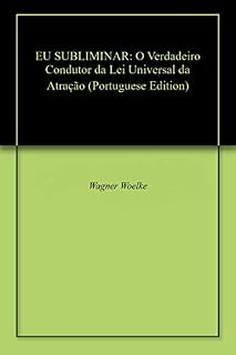 Livro EU SUBLIMINAR: O Verdadeiro Condutor da Lei Universal da Atração