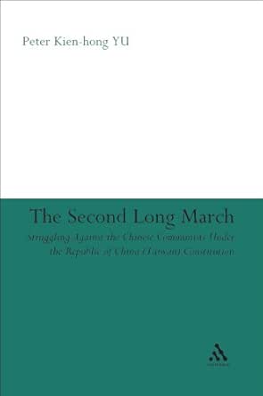 Second Long March Struggling Against The Chinese Communists Under The Republic Of China Taiwan Constitution Kindle Edition By Yu Peter Kien Hong Politics Social Sciences Kindle Ebooks Amazon Com