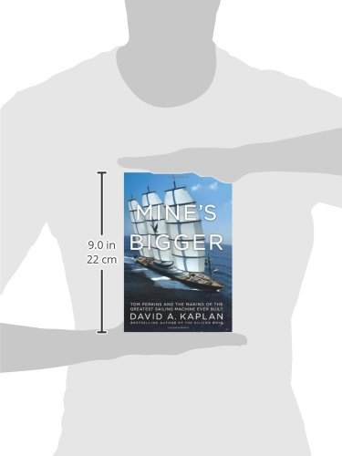 Mine's Bigger: Tom Perkins and the Making of the Greatest Sailing Machine Ever Built