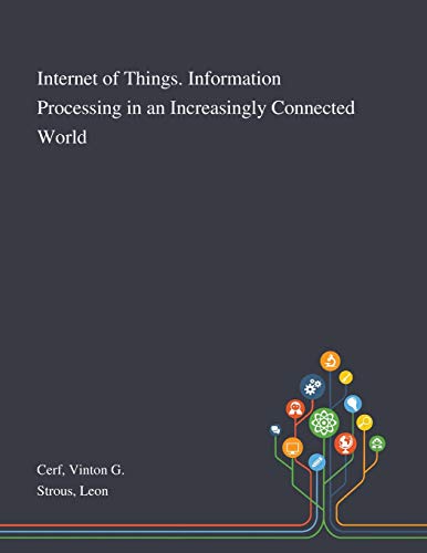 Internet of Things. Information Processing in an Increasingly Connected World: First IFIP International Cross-Domain Conference, IFIPIoT 2018, Held at ... and Communication Technology Book 548)