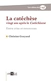 La catéchèse vingt ans après le Catéchisme: Entre crise et renouveau (Les cahiers de la Nef) (French Edition) by 