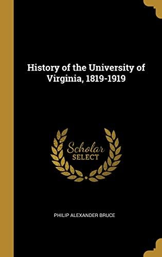 History of the University of Virginia, 1819-1919 Hardcover – 4 March 2019