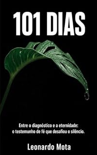 Livro 101 DIAS: Entre o diagnóstico e a eternidade: o testemunho de fé que desafiou o silêncio.