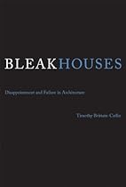 Bleak Houses: Disappointment and Failure in Architecture (MIT Press)