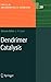 Dendrimer Catalysis (Topics in Organometallic Chemistry, 20)