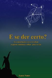 Livro E se der certo?: As constelações só se revelam a quem continua a olhar para o céu