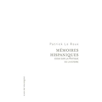 Mémoires hispaniques: Essai sur la pratique de l'histoire (Essais de la Casa de Velázquez) Mémoires hispaniques: Essai sur la pratique de l'histoire (Essais de la Casa de Velázquez)