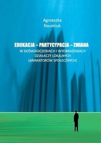 Edukacja partycypacja zmiana w doswiadczeniach i wyobrazeniach dzialaczy lokalnych