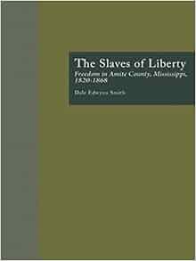 The Slaves Of Liberty Freedom In Amite County