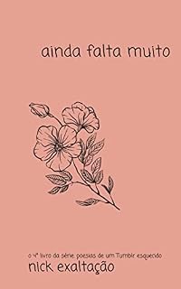 Livro Ainda Falta Muito (Poesias de um Tumblr Esquecido Livro 4)