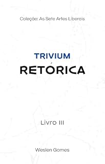 Livro RETÓRICA - LIVRO III (AS SETE ARTES LIBERAIS 3)