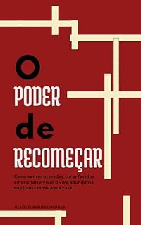 Livro O Poder de Recomeçar: Como vencer os medos, curar feridas emocionais e viver a viva abundante que Deus sonhou para você