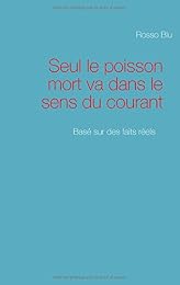 Seul le poisson mort va dans le sens du courant