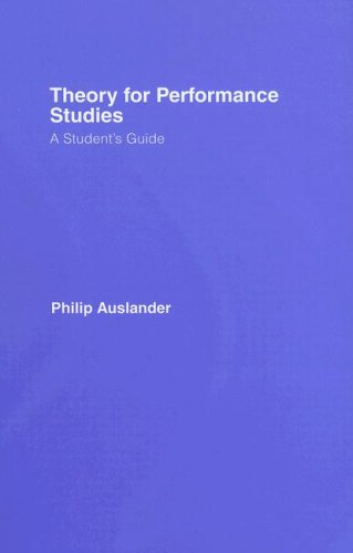 Theory for Performance Studies: A Student's Guide: Adapted from Theory for Religious Studies, by Wil by Philip Auslander
