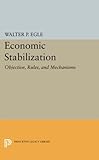 Economic Stabilization: Objective, Rules, and Mechanisms (University of Cincinnati Publications)