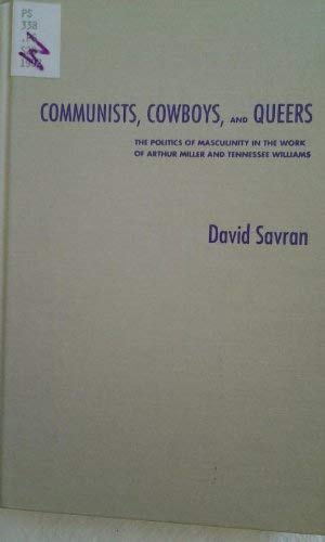 Communists, cowboys, and queers: The politics of masculinity in the work of Arthur Miller and Tennes by David Savran (Hardcover)