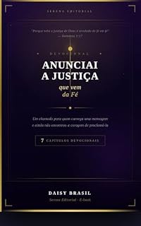 Livro Anunciai a Justiça que vem da Fé: Um devocional em 7 capítulos para quem carrega uma mensagem e ainda não encontrou coragem de proclamá-la