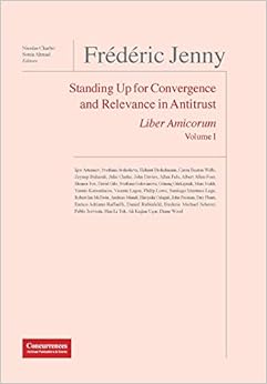 Frédéric Jenny Liber Amicorum: Standing Up for Convergence and Relevance in Antitrust Frédéric Jenny Liber Amicorum: Standing Up for Convergence and Relevance in Antitrust