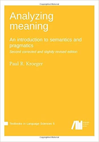 Analyzing Meaning An Introduction To Semantics And Pragmatics Second Corrected And Slightly Revised Edition Textbooks In Language Sciences Kroeger Paul 9783961101375 Amazon Com Books