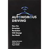 Autonomous Driving: How the Driverless Revolution will Change the World