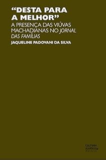 Livro "Desta para a melhor": A presença das viúvas machadianas no Jornal das Famílias