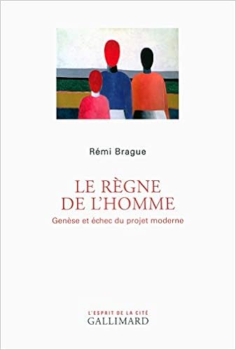 Le Regne De L Homme Genese Et Echec Du Projet Moderne L Esprit De La Cite French Edition Brague Remi 9782070775880 Amazon Com Books Le Regne De L Homme Genese Et Echec Du Projet Moderne L Esprit De La Cite French Edition Brague Remi 9782070775880 Amazon Com Books