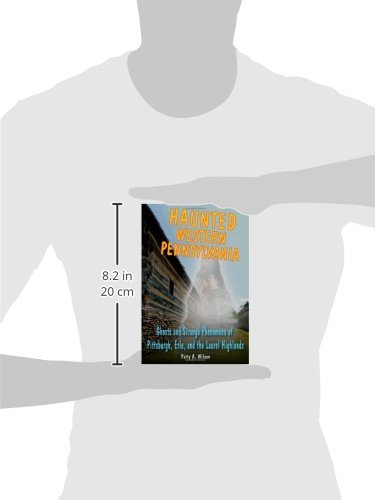 Haunted Western Pennsylvania: Ghosts & Strange Phenomena of Pittsburgh, Erie, and the Laurel Highlan - //medicalbooks.filipinodoctors.org