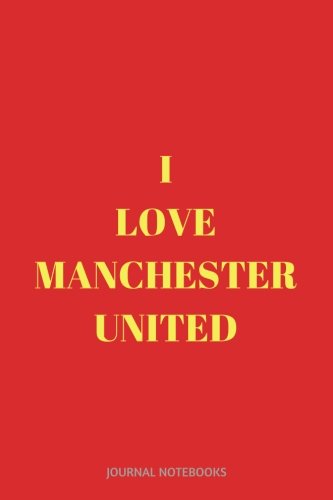 I Love Manchester United: Journal notebook, 6 x 9 inches