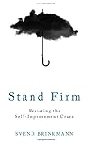 Stand Firm: Resisting the Self-Improvement Craze cover