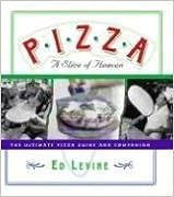 Pizza: A Slice of Heaven: The Ultimate Pizza Guide and Companion, by Ed Levine Pizza: A Slice of Heaven: The Ultimate Pizza Guide and Companion, by Ed Levine