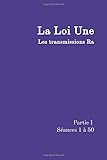 La Loi Une Partie I: Les transmissions Ra, Séances 1 à 50 (Volume 1) (French Edition) by