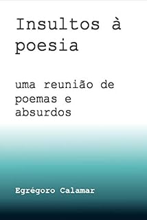 Livro Insultos à poesia: uma reunião de poemas e absurdos