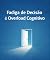 Livro FADIGA DE DECISAO E OVERLOAD COGNITIVO : Menos escolhas, mais foco: o caminho para a clareza cognitiva
