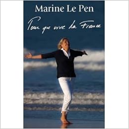 Pour Que Vive La France Marine Le Pen Amazon Com Books