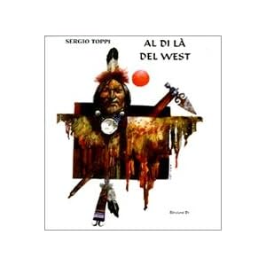 Al di là del West. Ediz. illustrata