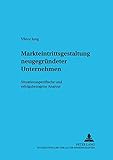 Image de Markteintrittsgestaltung neugegründeter Unternehmen: Situationsspezifische und erfolgsbezogene Analyse (Informationstechnologie und Ökonomie) (Germa