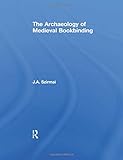 The Archaeology of Medieval Bookbinding by J.A. Szirmai
