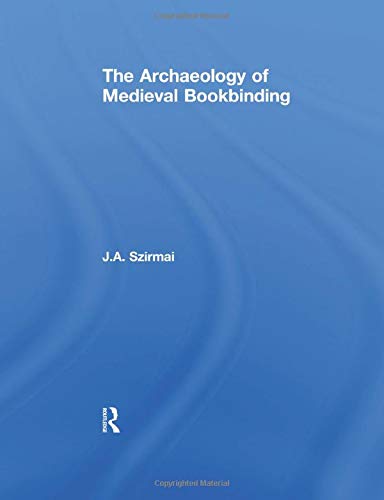 The Archaeology of Medieval Bookbinding by J.A. Szirmai