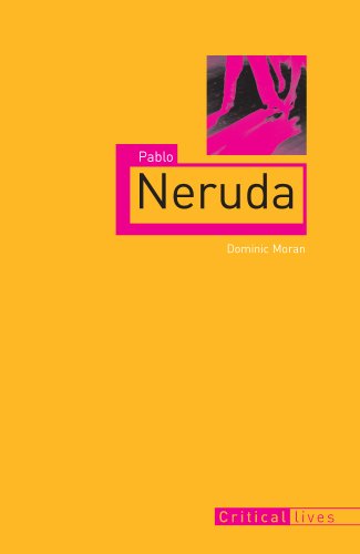 Pablo Neruda (Critical Lives) by Dominic Moran