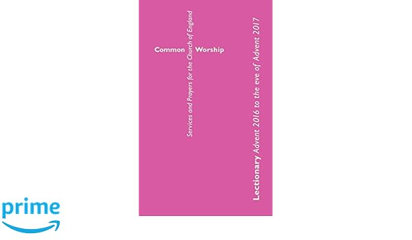 Common Worship Lectionary Advent 2016 To The Eve Of Advent - 